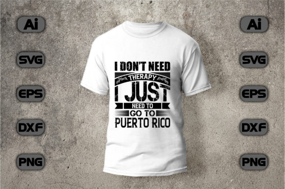I Just Need to Go to Puerto Rico: A Versatile T-Shirt Design